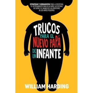 Trucos Para El Nuevo Papá de Un Infante -- William Harding